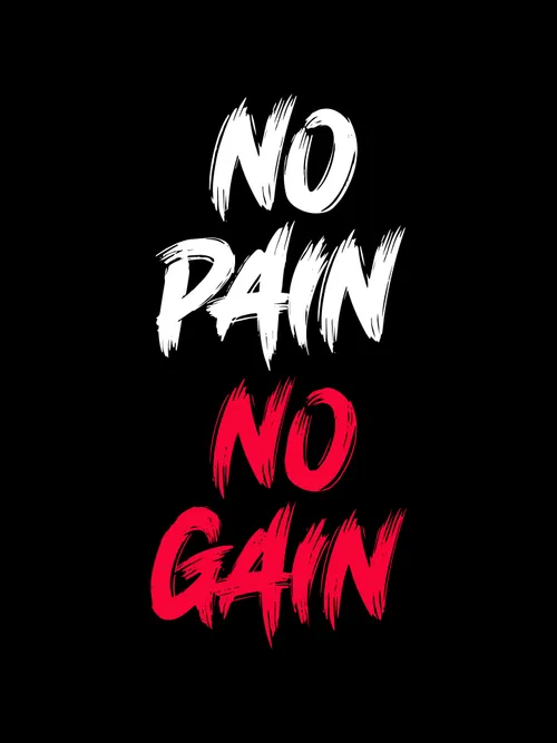 No Pain, No Gain